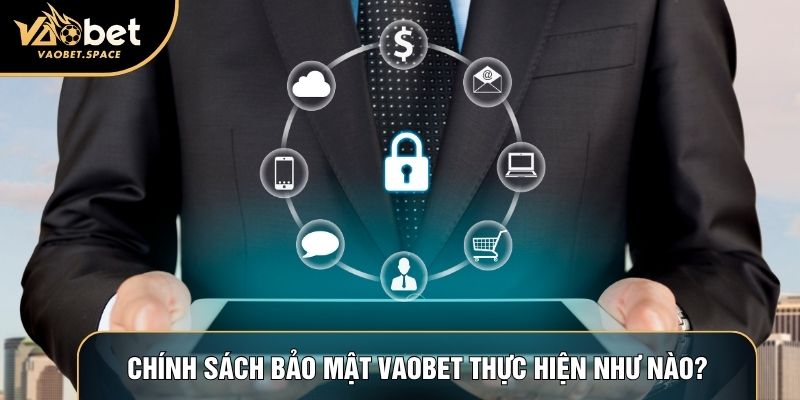 Chính sách bảo mật Vaobet thực hiện như nào?