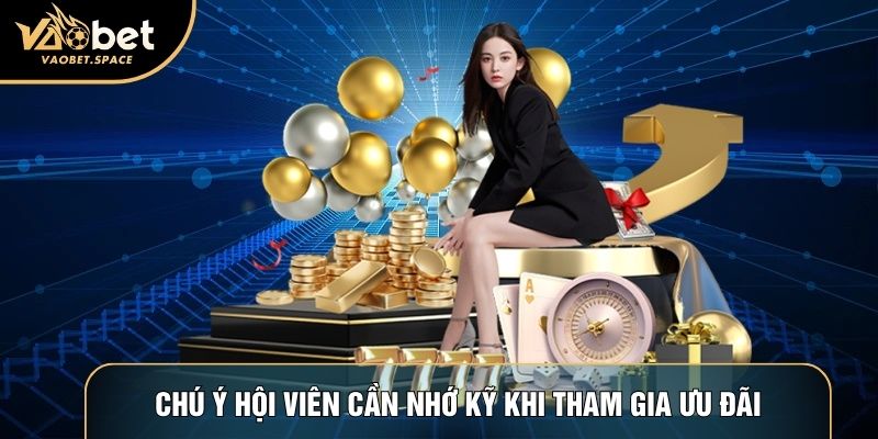 Chú ý hội viên cần nhớ kỹ khi tham gia ưu đãi