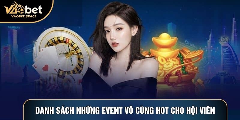 Danh sách những event vô cùng hot cho hội viên