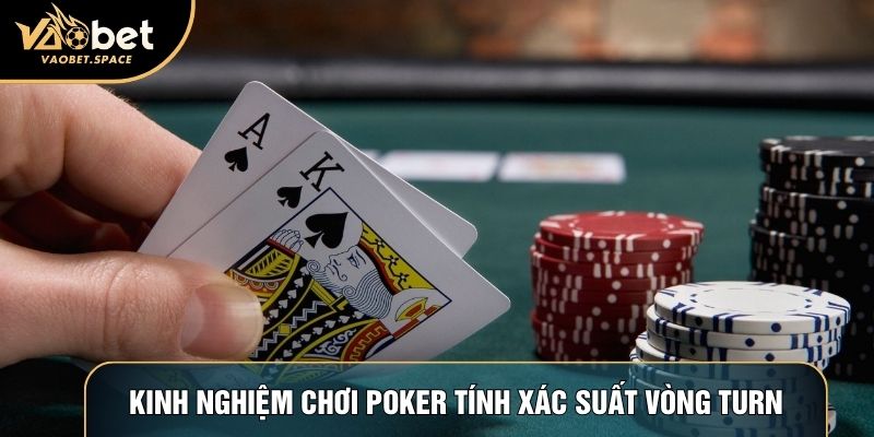 Kinh nghiệm chơi poker tính xác suất vòng turn