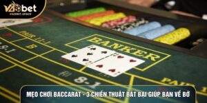 Mẹo Chơi Baccarat - 3 Chiến Thuật Bất Bại Giúp Bạn Về Bờ