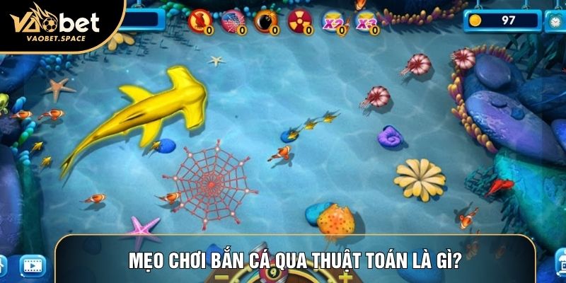 Mẹo chơi bắn cá qua thuật toán là gì?