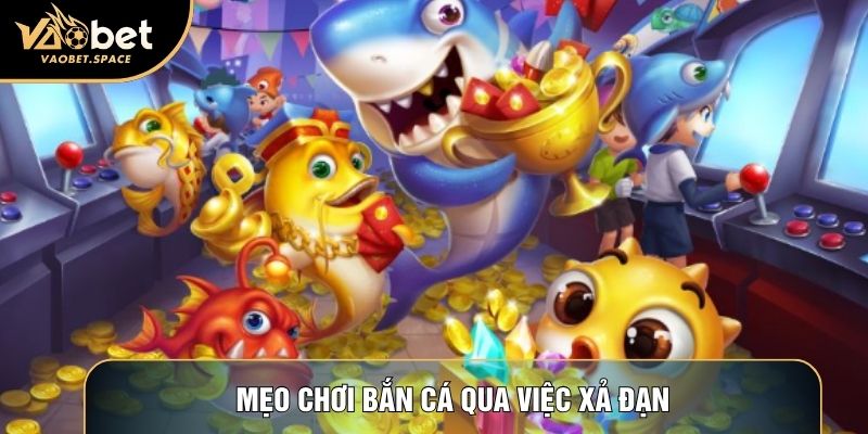 Mẹo chơi bắn cá qua việc xả đạn