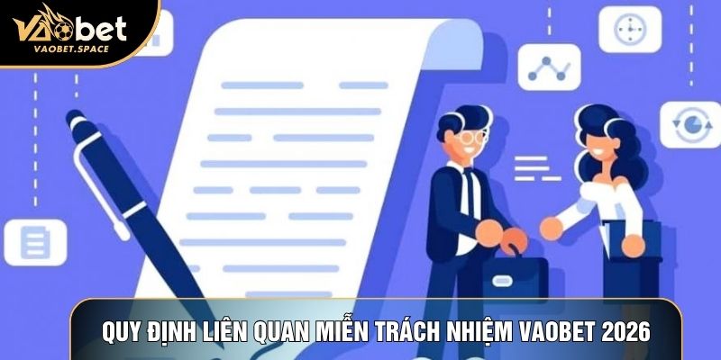 Quy định liên quan miễn trách nhiệm Vaobet 2026