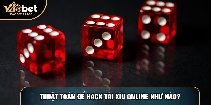 Thuật toán để hack tài xỉu online như nào?