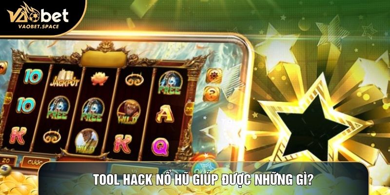 Tool hack nổ hũ giúp được những gì?