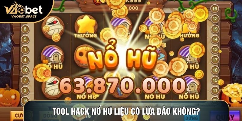 Tool hack nổ hũ liệu có lừa đảo không?