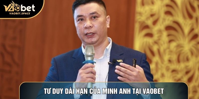 Tư duy dài hạn của Minh Anh tại Vaobet