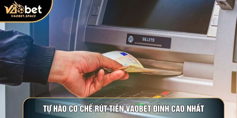 Tự hào cơ chế rút tiền Vaobet đỉnh cao nhất